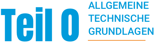 Teil 0 - ALLGEMEINE TECHNISCHE GRUNDLAGEN