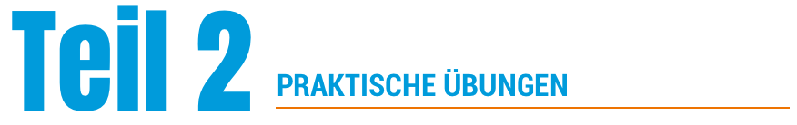 Teil 2 - PRAKTISCHE ÜBUNGEN